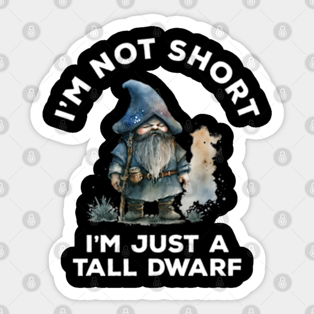 I'm Not Short I'm Just A Tall Dwarf Sticker by Three Meat Curry